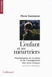 L'enfant et ses meurtriers - psychanalise de la haine et de l'aveuglement - huit récits cliniques