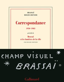 Correspondance, 1950-1983 - Brassaï et les lumières de la ville