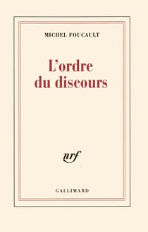 L'ordre du discours : Leçon inaugurale au Collège de France prononcée le 2 décembre 1970