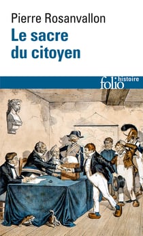 Le sacre du citoyen : histoire du suffrage universel en France