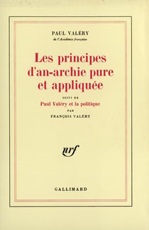 Les principes d'an-archie pure et appliquée - Paul Valéry et la politique