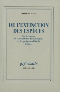 De l'extinction des espèces : Sur les causes de la disparition des dinosaures et de quelques milliards d'autres