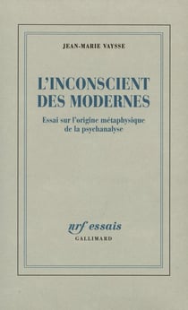 L'inconscient des modernes - essai sur l'origine métaphysique de la psychanalyse