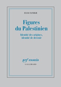 Figures du Palestinien : Identité des origines, identité de devenir