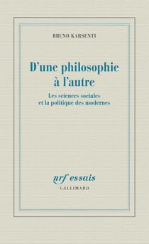 D'une philosophie à l'autre - les sciences sociales et la politique des modernes