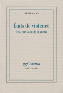 États de violence - essai sur la fin de la guerre