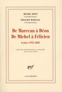 De Marceau à Déon de Michel à Félicien - lettres 1955-2005