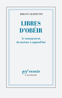 Libres d'obéir : Le management, du nazisme à aujourd'hui
