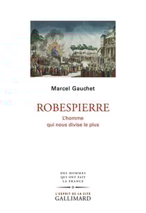 Robespierre - l'homme qui nous divise le plus
