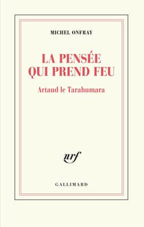 La pensée qui prend feu - Artaud le Tarahumara