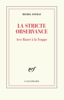 La stricte observance - avec Rancé à la Trappe