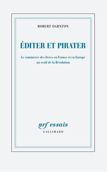 Éditer et pirater - le commerce des livres en France et en Europe au seuil de la Révolution