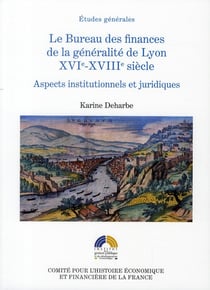 Le bureau des finances de la généralité de Lyon XVI-XVIII siècle - aspects institutionnels et juridiques