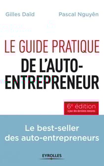 Le Guide Pratique De L'Auto-Entrepreneur - Le Best-Seller Des Auto-Entrepreneurs (6E Édition)