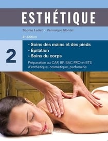 Esthétique Tome 2 : Soins des mains et des pieds - Épilation -Soins du corps (4e édition)
