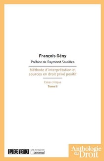 Méthode d'interprétation et sources en droit privé positif, essai critique Tome 2