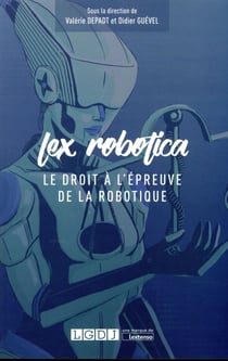 Lex robotica - le droit à l'épreuve de la robotique