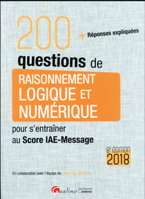 200 questions de raisonnement logique et numérique pour s'entraîner au Score IAE-Message (édition 2018)