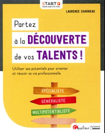Partez à la découverte de vos talents ! utiliser ses potentiels pour orienter et réussir sa vie professionnelle