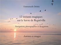 12 instants magiques sur le havre de Régneville - aurores et nuages