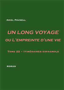 Un long voyage ou l'empreinte d'une vie Tome 22 - itinéraires espagnols