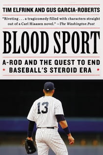 Blood Sport - A-Rod and the Quest to End Baseball's Steroid Era