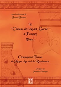 Le Château de l’Avant-Garde à Pompey (tome1) - Céramiques et Verres du Moyen Âge et de la Renaissance