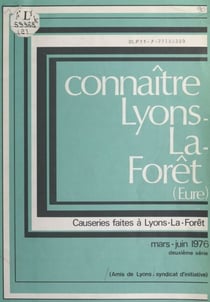 Connaître Lyons-La-Forêt (Eure) - Causeries faites à Lyons-La-forêt, mars-juin 1976