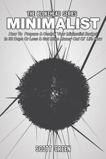 Minimalist: How To  Prepare & Control Your Minimalist Budget In 30 Days Or Less & Get More Money Out Of  Life  Now - The Blokehead Success Series