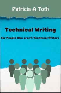 Technical Writing for People Who Aren't Technical Writers