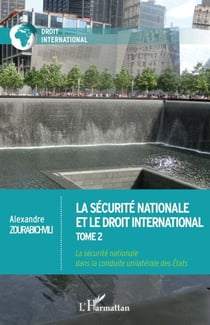 La sécurité nationale et le droit international - Tome 2 La sécurité nationale dans la conduite unilatérale des Etats - La sécurité nationale dans la conduite unilatérale des Etats