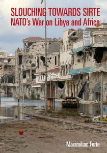 Slouching Towards Sirte - NATO's War on Libya and Africa