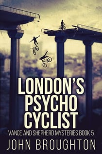 London's Psycho Cyclist - Vance And Shepherd Mysteries, #5