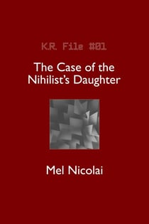 The Case of the Nihilist's Daughter - The KR Files, #1