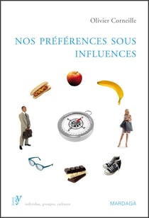 Nos préférences sous influences - Les mécanismes psychologiques qui guident nos choix