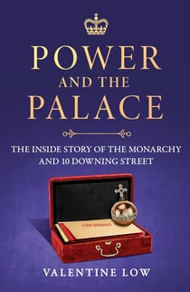 Power and the Palace - The explosive new royal book that reveals what happens between 10 Downing Street and Buckingham Palace in times of crisis
