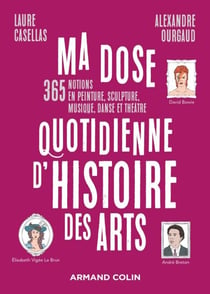 Ma dose quotidienne d'histoire des arts - 365 notions en peinture, sculpture, musique, danse et théâtre
