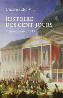 Histoire des Cent-Jours - Mars-novembre 1815 - mars-novembre 1815