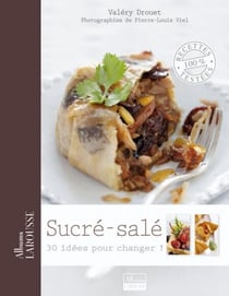 Sucré-salé - 30 idées pour changer !