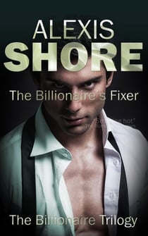 The Billionaire's Fixer - The Billionaire Trilogy, #1