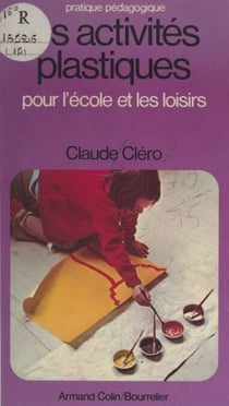 Les activités plastiques - Pour l'école et les loisirs