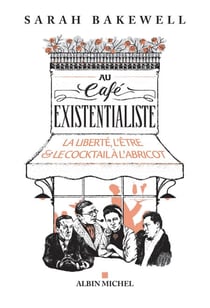 Au café existentialiste - La liberté, l’être &amp; le cocktail à l’abricot