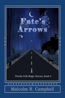 Fate's Arrows - Florida Folk Magic Stories, #4