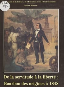 De la servitude à la liberté : Bourbon, des origines à 1848