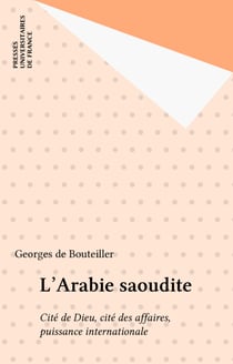 L'Arabie saoudite - Cité de Dieu, cité des affaires, puissance internationale