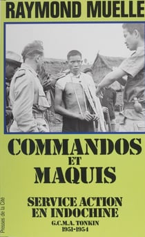 Commandos et maquis - Service action en Indochine - GCMA, Tonkin. 1951-1954