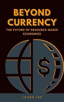 Beyond Currency: The Future of Resource-Based Economies