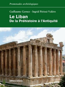 Le Liban. De la Préhistoire à l'Antiquité - De la Préhistoire à l'Antiquité