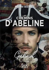Les Chemins d'Abeline - Tome 2 - Gabriel - Romance Historique - Voyage dans le temps en France et en Irlande
