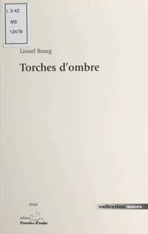 Torches d'ombres : La mine, ténèbres et lumière dans la littérature des XIXe et XXe siècles - Quelques aspects d'une dualité
